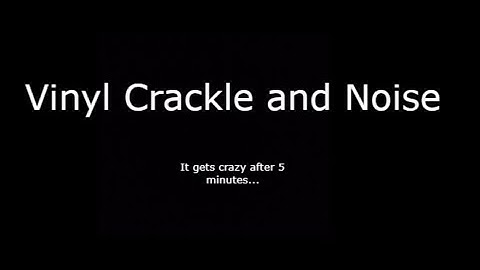10 minutes of Vinyl crackle and noise