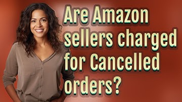 Are Amazon sellers charged for Cancelled orders?