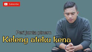 lirik lagu karo - KELENG ATEKU KENA - || peri jonta pinem ||