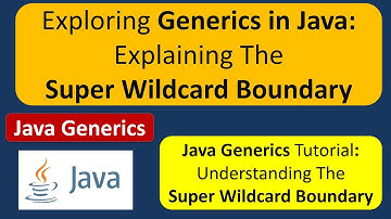 Exploring Generics in Java: Explaining The Super Wildcard Boundary | Generics in Java