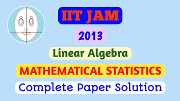 IIT JAM (2013) | Linear Algebra | Mathematical Statistics | Paper Solution