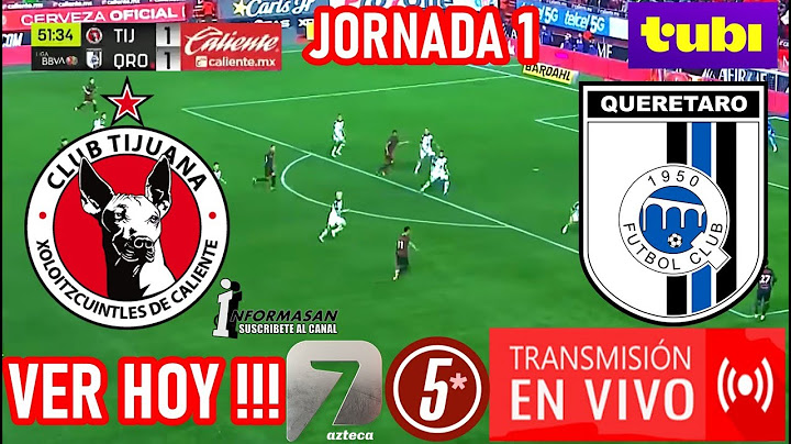 Tijuana Vs Querétaro En Vivo, Donde Ver, A Que Hora Juega TIJUANA VS QUERETARO PARTIDO JORNADA 1 LIG