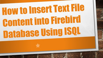 How to Insert Text File Content into Firebird Database Using ISQL