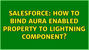 Salesforce: How to bind aura enabled property to lightning component? (2 Solutions!!)