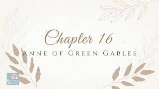 Chapter 16 Anne of Green Gables by L.M. Montgomery Audiobook for Alitheia Audio