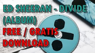 ED SHEERAN - DIVIDE ALBUM (GRATIS / FREE DOWNLOAD)
