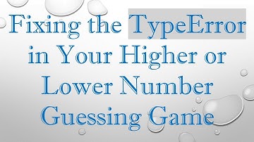 Fixing the TypeError in Your Higher or Lower Number Guessing Game