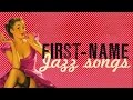 First Name Jazz Songs - Dedicated to all the girls in town, Maria, Jasmine, Conchita, Valentine...