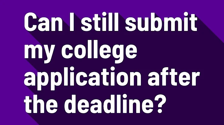 Can I still submit my college application after the deadline?