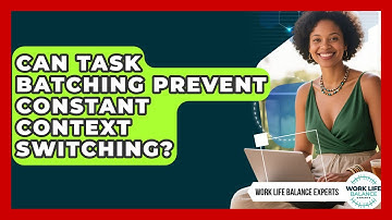 Can Task Batching Prevent Constant Context Switching? - Work Life Balance Experts