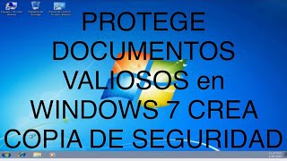 PROTEGE tus DOCUMENTOS VALIOSOS en WINDOWS 7 CREANDO COPIA DE SEGURIDAD