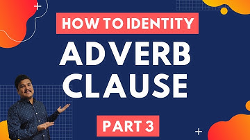 Adverb Clause | How to Identify Adverb Clause | Types of Adverb Clause | Examples | Exercise