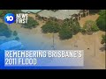 Remembering Brisbane's 2011 Floods | 10 News First