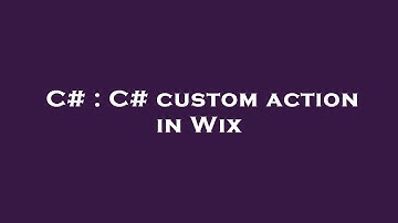 C# : C# custom action in Wix