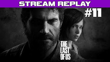 The Last of Us Playthrough - Part 11 (Day 5) (Stream Reupload) Walkthrough Lets Play PS3