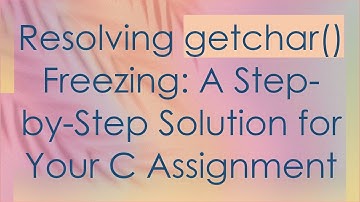 Resolving getchar() Freezing: A Step-by-Step Solution for Your C Assignment