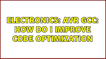 Electronics: AVR GCC: How do I improve code optimization (4 Solutions!!)