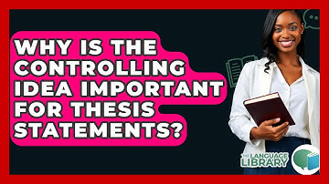 Why Is The Controlling Idea Important For Thesis Statements? - The Language Library