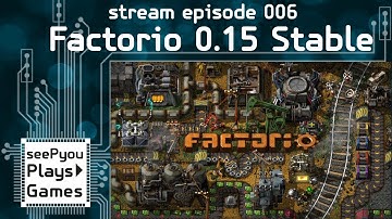seePyou streams - How do I Factorio? - 0.15 Stable  - Ep 006.a
