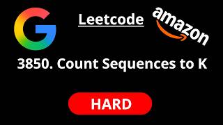 Count Sequences to K - Leetcode 3850 - Road to FAANG #102