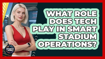 What Role Does Tech Play In Smart Stadium Operations? - Sports Jobs