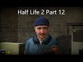 Half Life 2 Update Playthrough Part 12 #halflife2 #halflife #playthrough