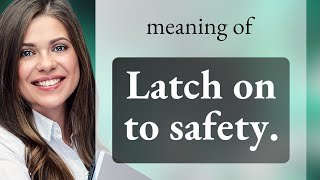 Grasping Safety: Understanding "Latch on to Safety"