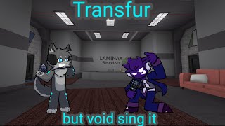 Transfur but void sing it