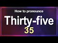 Thirtyfive 35 pronunciation correctly in english  how to pronounce 35 in american english