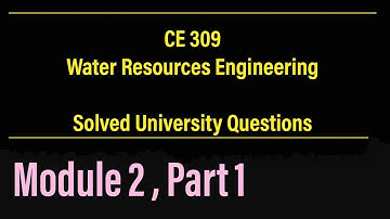 CE 309 - WRE | Solved University Questions | Module 2 , Part 1 | KTU - S5 Civil Engineering