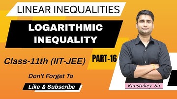 Logarithmic Inequalities | Part 16 | Class 11th(IIT JEE) | By - Kaustukey Sir