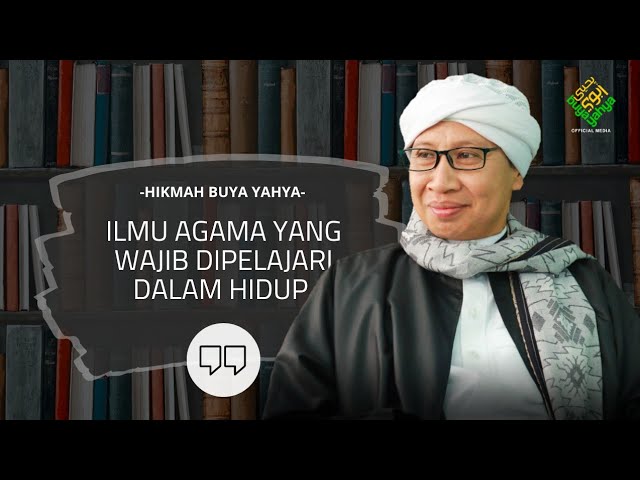 Ilmu Agama Yang Wajib Dipelajari Dalam Hidup | Hikmah Buya Yahya class=