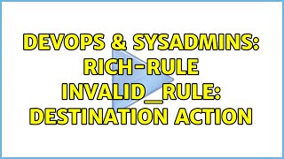 DevOps & SysAdmins: Rich-Rule Invalid_Rule: Destination action