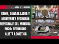 CDMX, Guadalajara y Monterrey recibirán repechaje del Mundial 2026; Seguridad alista logística