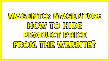 Magento: Magento2: How to hide product price from the website?