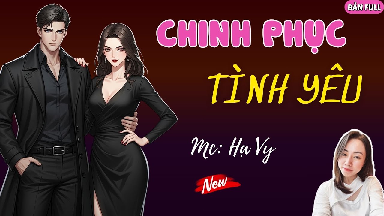 CHINH PHỤC TÌNH YÊU | MC HẠ VY DIỄN ĐỌC.