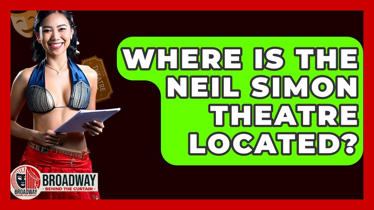 Where Is The Neil Simon Theatre Located? - Broadway Behind The Curtain