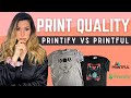 PRINTIFY VS PRINTFUL: PRINT QUALITY COMPARISON (2021)