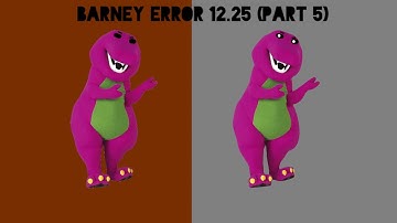 Barney Error 12.25 (Part 5)