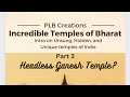 Headless ganesh temple  incredible temples of bharat  part 3 plb creations