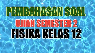 SOAL PTS FISIKA KELAS 12 SEMESTER 2 - SOAL FISIKA KELAS 12 SEMESTER 2