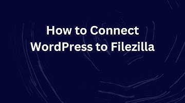 How to Connect WordPress to Filezilla