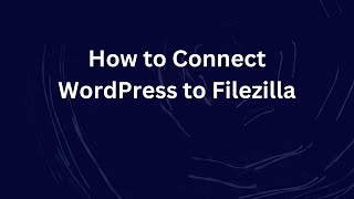 How to Connect WordPress to Filezilla