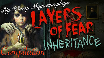 BWM - Layers of Fear: Inheritance Compilation