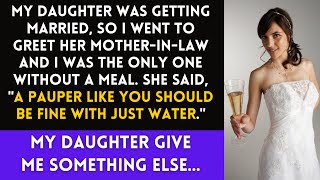 My daughter's future MIL said, 'A pauper should be fine with just water.' Then they lost everything.