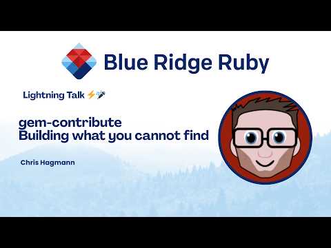 Blue Ridge Ruby 2026 - Lightning Talk: gem-contribute Building what you cannot find by Chris Hagmann