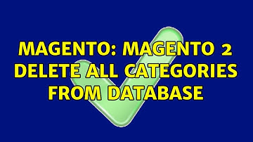 Magento: Magento 2 Delete All Categories from Database