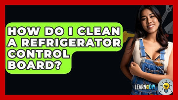 How Do I Clean A Refrigerator Control Board? - LearnToDIY360.com