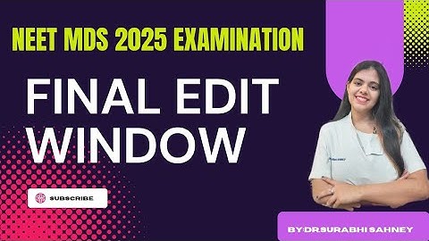 What to do in Final Edit Window in NEET MDS 2025 examination......