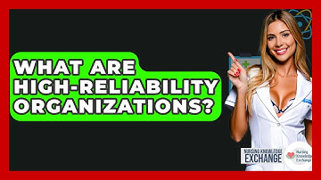 What Are High-reliability Organizations? - Nursing Knowledge Exchange